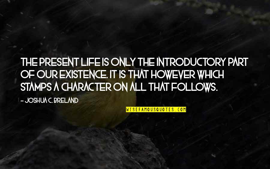 Divine Life Society Quotes By Joshua C. Breland: The present life is only the introductory part Divine Life Society Quotes By Joshua C. Breland: The present life is only the introductory part
