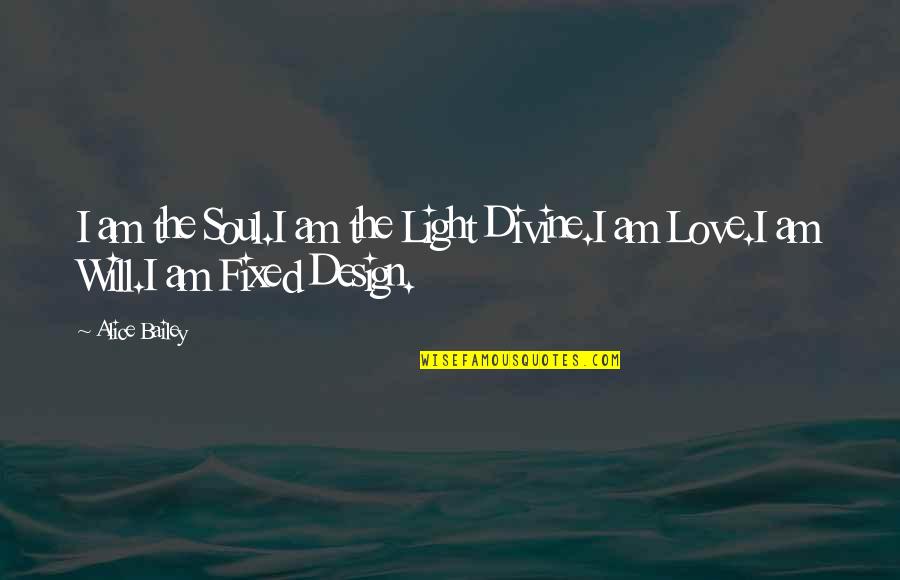 Divine Light Quotes By Alice Bailey: I am the Soul.I am the Light Divine.I