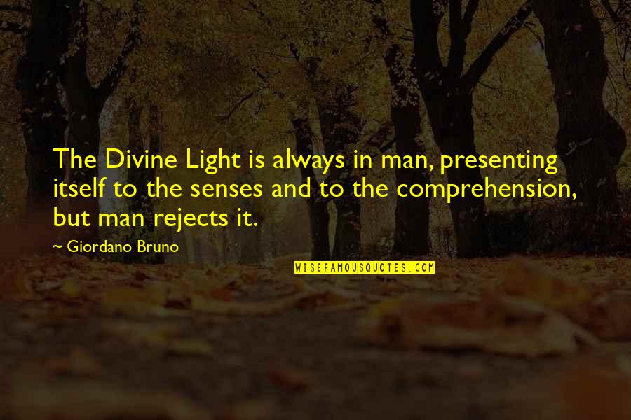 Divine Light Quotes By Giordano Bruno: The Divine Light is always in man, presenting