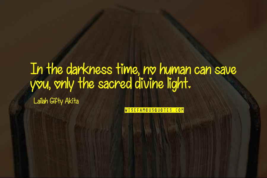 Divine Light Quotes By Lailah Gifty Akita: In the darkness time, no human can save