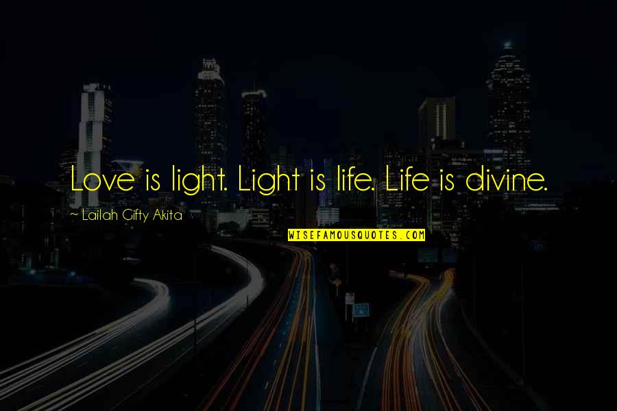 Divine Light Quotes By Lailah Gifty Akita: Love is light. Light is life. Life is