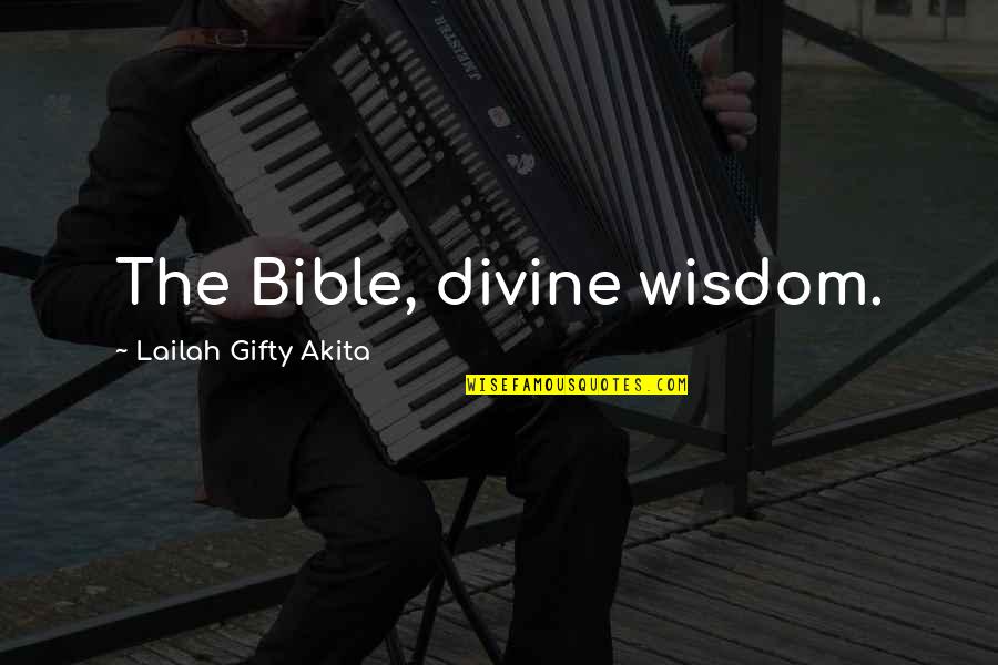 Divine Light Quotes By Lailah Gifty Akita: The Bible, divine wisdom.