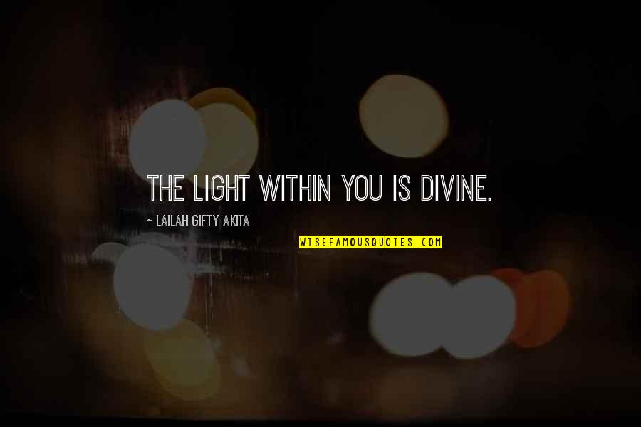 Divine Light Quotes By Lailah Gifty Akita: The light within you is divine.