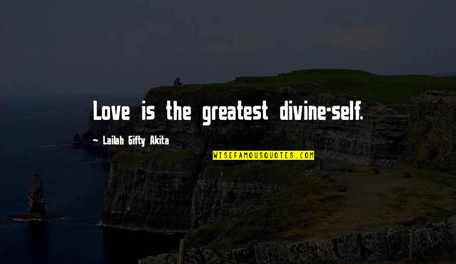 Divine Light Quotes By Lailah Gifty Akita: Love is the greatest divine-self.