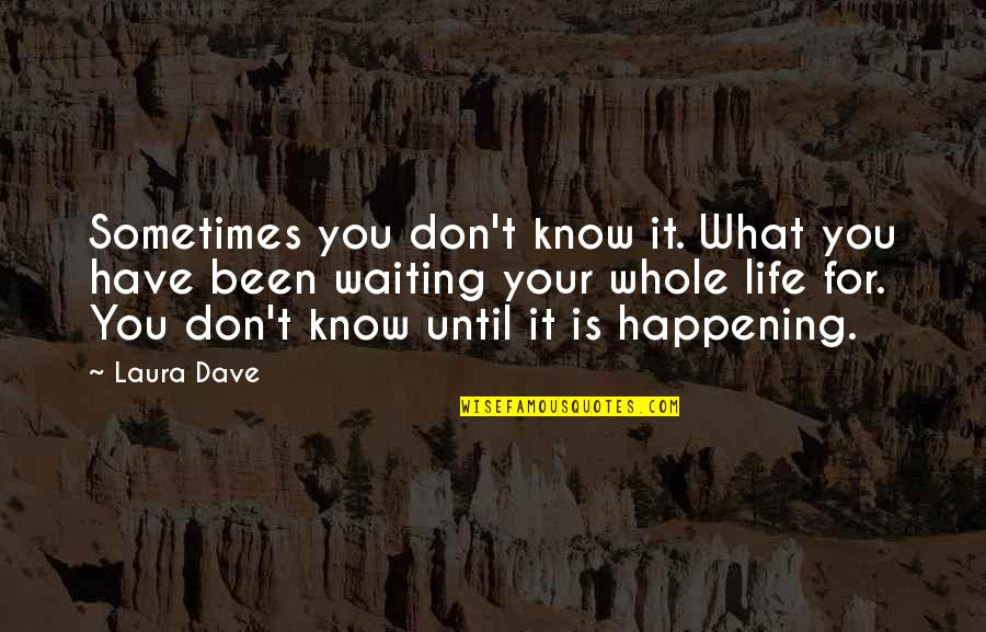 Divine Love Institute Quotes By Laura Dave: Sometimes you don't know it. What you have
