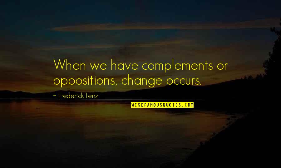 Divine Mercy Chaplet Quotes By Frederick Lenz: When we have complements or oppositions, change occurs.