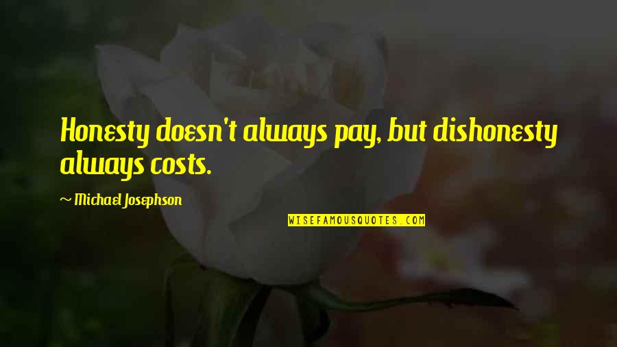 Divine Mercy Feast Quotes By Michael Josephson: Honesty doesn't always pay, but dishonesty always costs. Divine Mercy Feast Quotes By Michael Josephson: Honesty doesn't always pay, but dishonesty always costs.