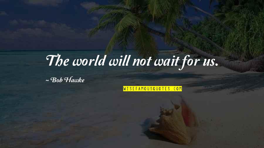 Divine Mercy Novena Quotes By Bob Hawke: The world will not wait for us. Divine Mercy Novena Quotes By Bob Hawke: The world will not wait for us.