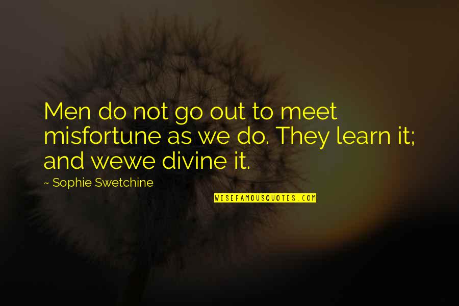 Divine Misfortune Quotes By Sophie Swetchine: Men do not go out to meet misfortune