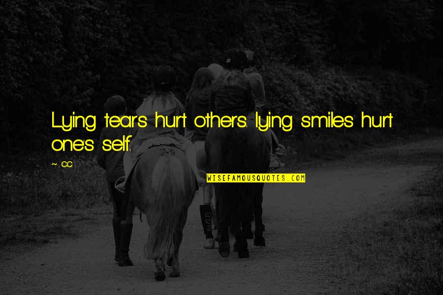 Divine Mother Quotes By C.c: Lying tears hurt others. lying smiles hurt one's