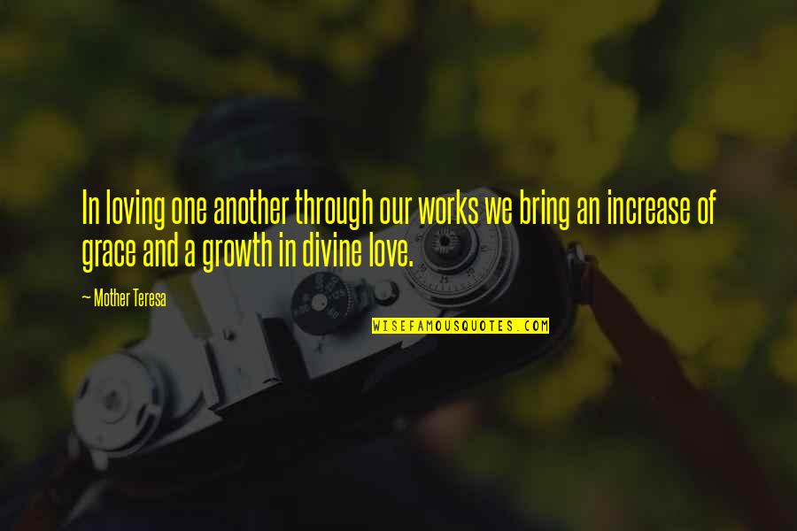 Divine Mother Quotes By Mother Teresa: In loving one another through our works we