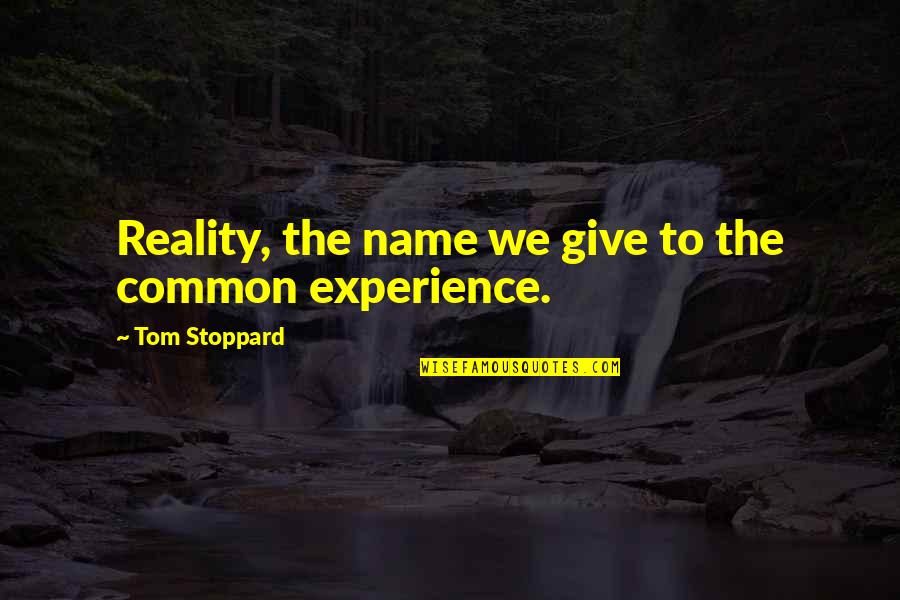 Divine Mother Quotes By Tom Stoppard: Reality, the name we give to the common