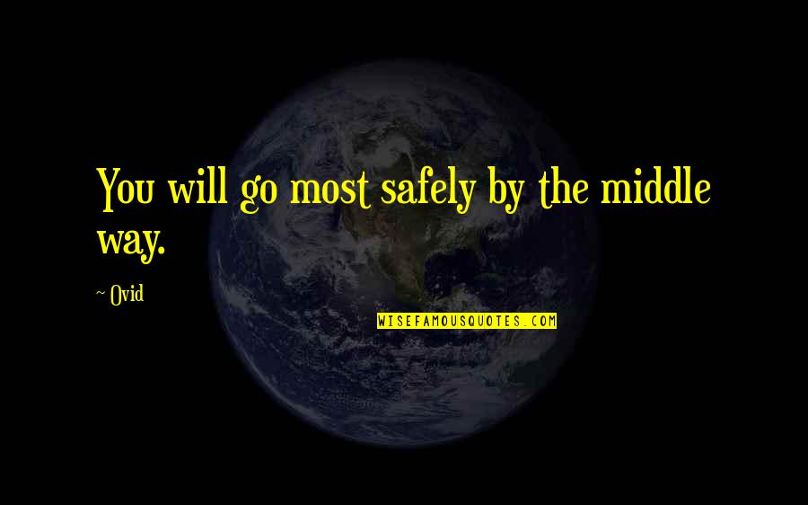 Divine Mother Tantra Quotes By Ovid: You will go most safely by the middle