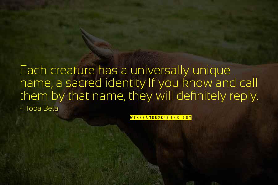 Divine Name Quotes By Toba Beta: Each creature has a universally unique name, a