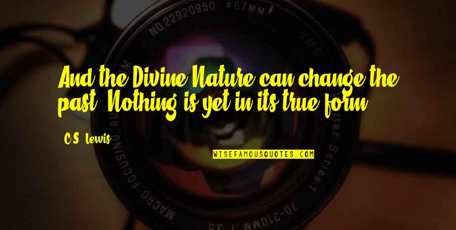 Divine Nature Quotes By C.S. Lewis: And the Divine Nature can change the past.
