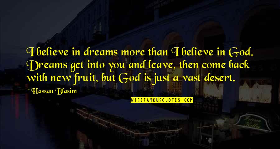 Divine Nature Quotes By Hassan Blasim: I believe in dreams more than I believe