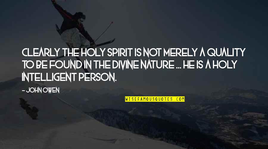 Divine Nature Quotes By John Owen: Clearly the Holy Spirit is not merely a