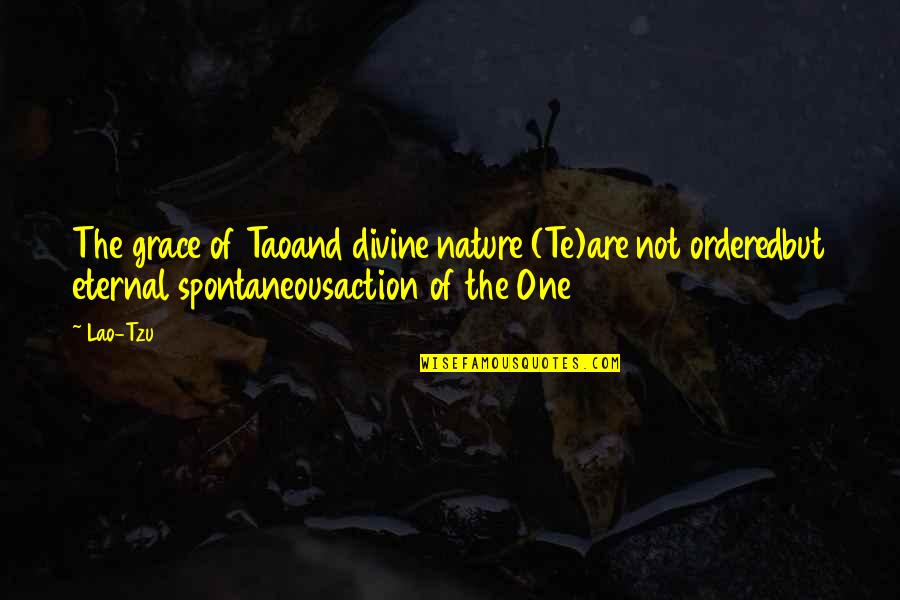 Divine Nature Quotes By Lao-Tzu: The grace of Taoand divine nature (Te)are not