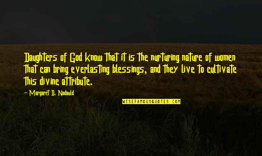 Divine Nature Quotes By Margaret D. Nadauld: Daughters of God know that it is the