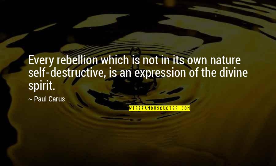 Divine Nature Quotes By Paul Carus: Every rebellion which is not in its own
