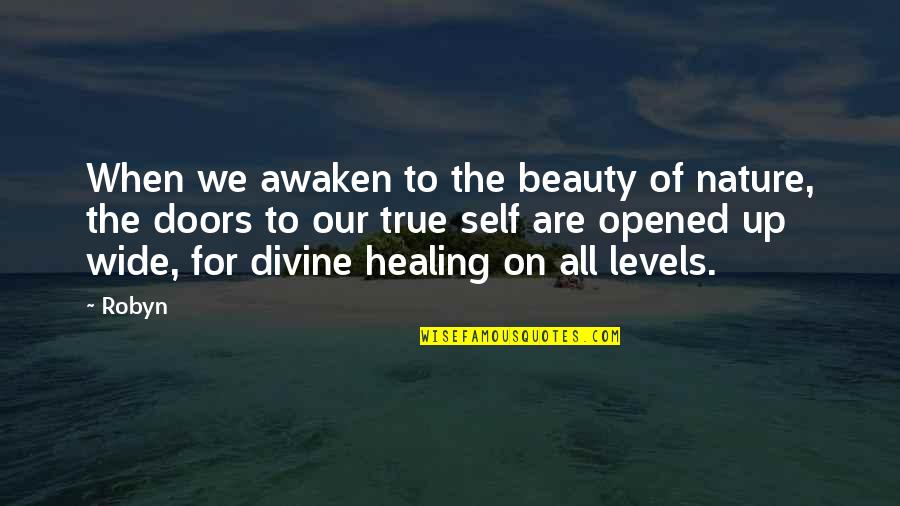 Divine Nature Quotes By Robyn: When we awaken to the beauty of nature,