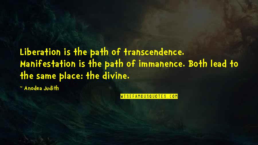 Divine Place Quotes By Anodea Judith: Liberation is the path of transcendence. Manifestation is