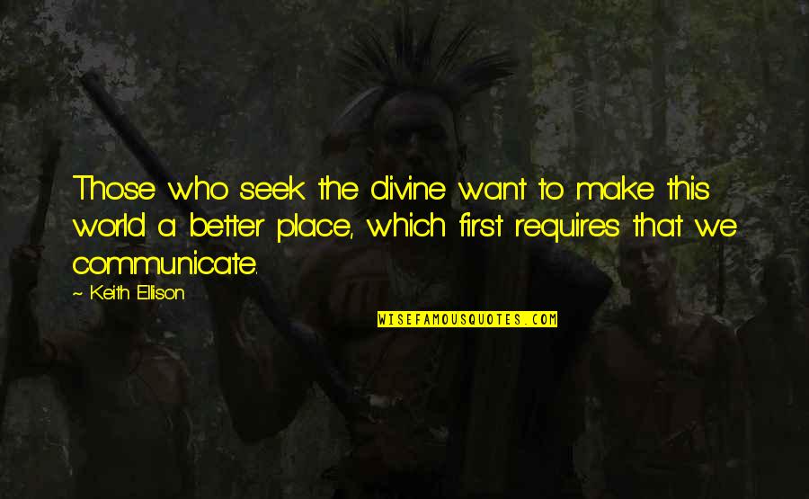 Divine Place Quotes By Keith Ellison: Those who seek the divine want to make