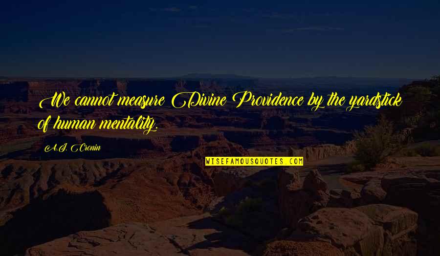 Divine Providence Quotes By A.J. Cronin: We cannot measure Divine Providence by the yardstick