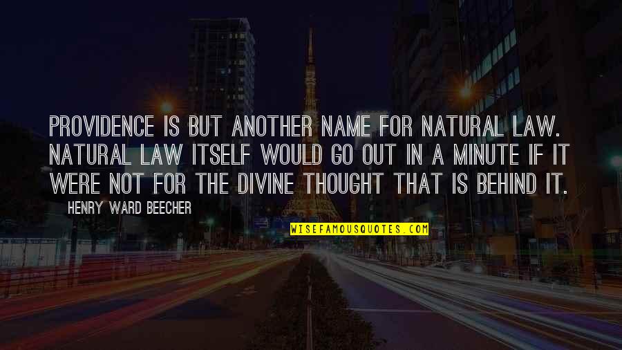 Divine Providence Quotes By Henry Ward Beecher: Providence is but another name for natural law.