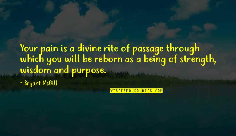 Divine Purpose Quotes By Bryant McGill: Your pain is a divine rite of passage