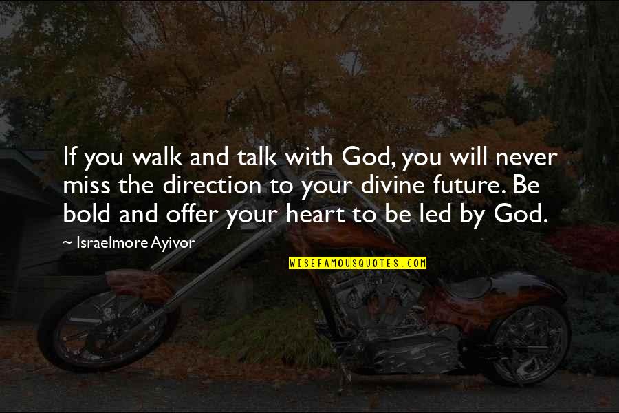 Divine Purpose Quotes By Israelmore Ayivor: If you walk and talk with God, you