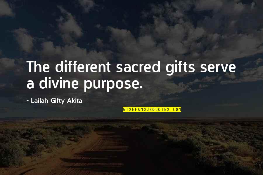 Divine Purpose Quotes By Lailah Gifty Akita: The different sacred gifts serve a divine purpose.