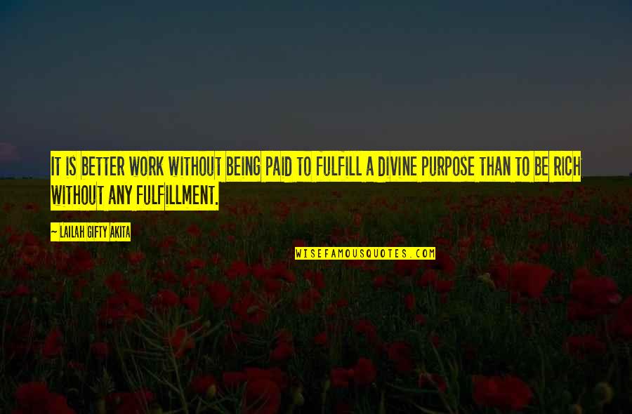 Divine Purpose Quotes By Lailah Gifty Akita: It is better work without being paid to