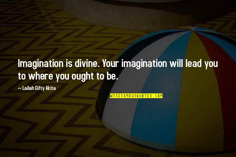 Divine Purpose Quotes By Lailah Gifty Akita: Imagination is divine. Your imagination will lead you