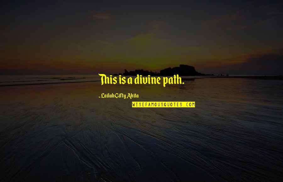 Divine Purpose Quotes By Lailah Gifty Akita: This is a divine path.