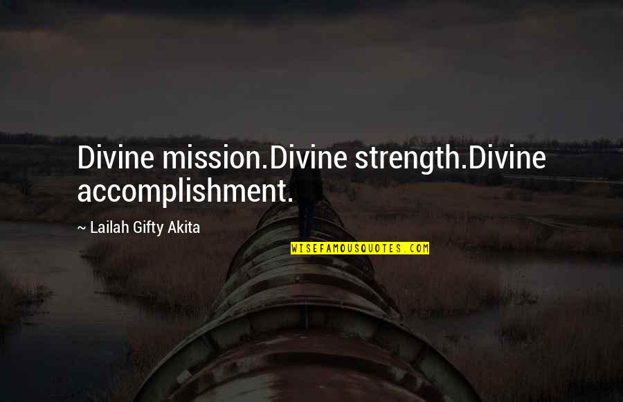 Divine Purpose Quotes By Lailah Gifty Akita: Divine mission.Divine strength.Divine accomplishment.