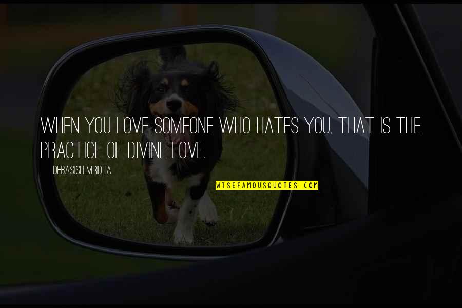 Divine Quotes By Debasish Mridha: When you love someone who hates you, that