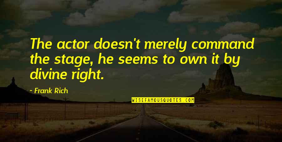 Divine Quotes By Frank Rich: The actor doesn't merely command the stage, he