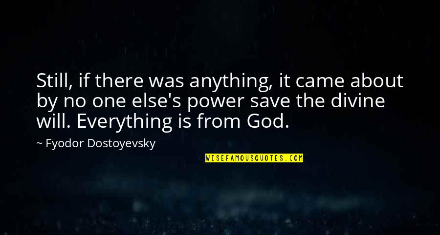 Divine Quotes By Fyodor Dostoyevsky: Still, if there was anything, it came about