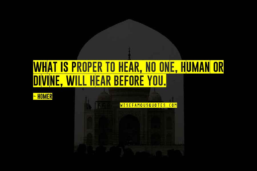 Divine Quotes By Homer: What is proper to hear, no one, human
