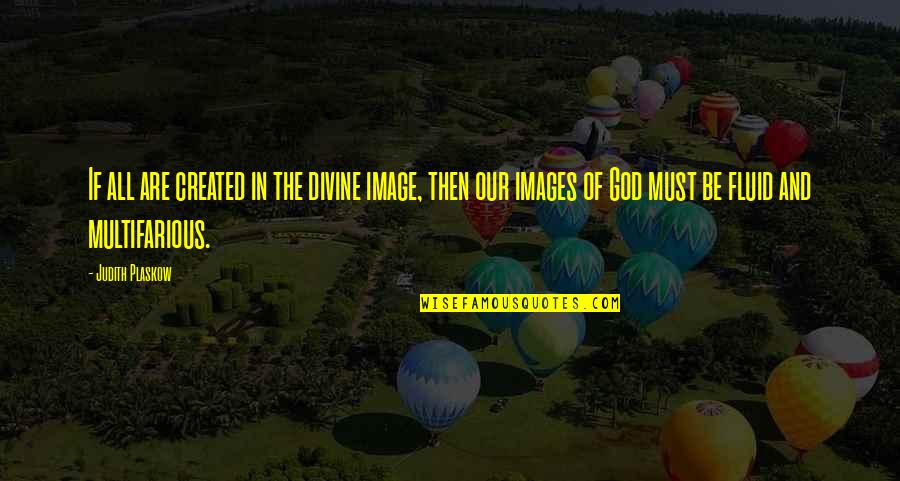 Divine Quotes By Judith Plaskow: If all are created in the divine image,