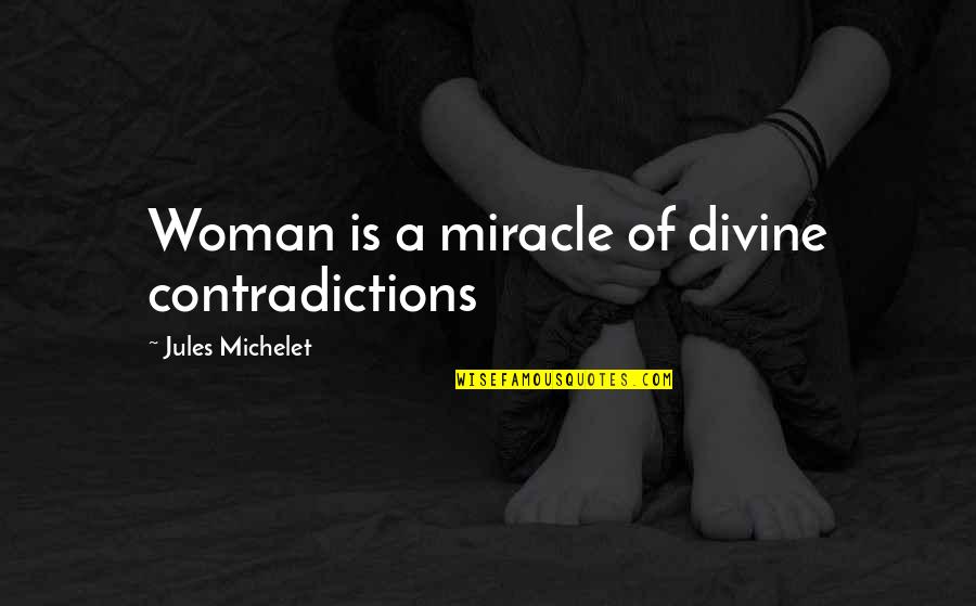 Divine Quotes By Jules Michelet: Woman is a miracle of divine contradictions