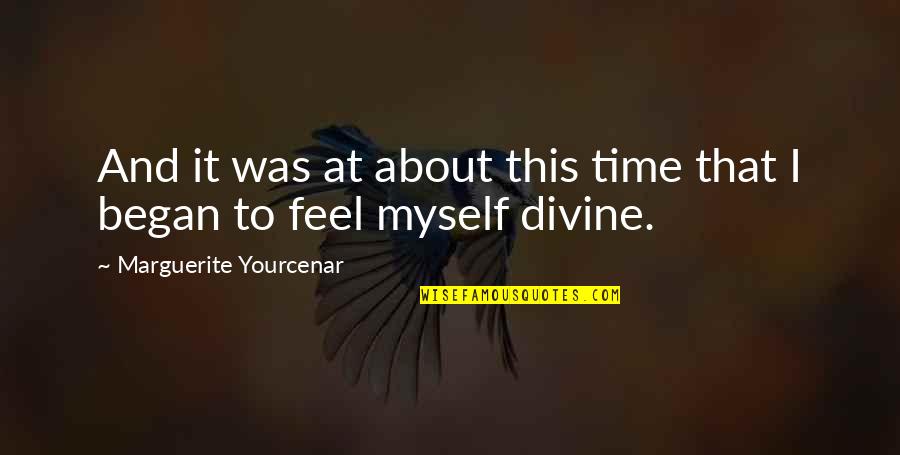 Divine Quotes By Marguerite Yourcenar: And it was at about this time that