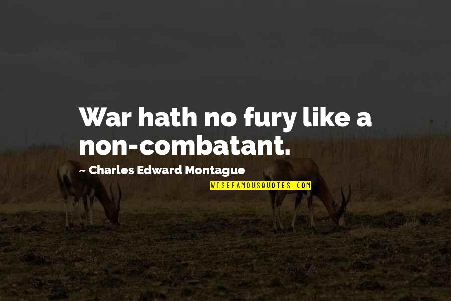 Divine Source Quotes By Charles Edward Montague: War hath no fury like a non-combatant.