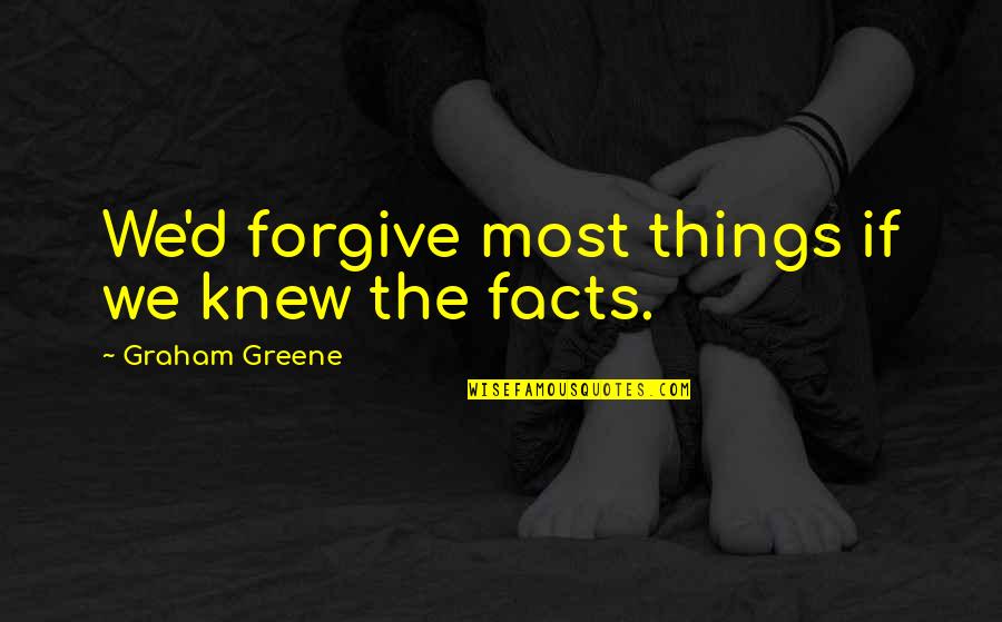 Divine Source Quotes By Graham Greene: We'd forgive most things if we knew the