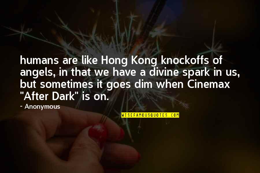 Divine Spark Quotes By Anonymous: humans are like Hong Kong knockoffs of angels,