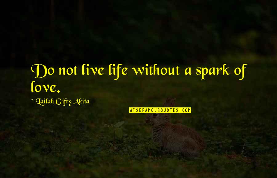 Divine Spark Quotes By Lailah Gifty Akita: Do not live life without a spark of