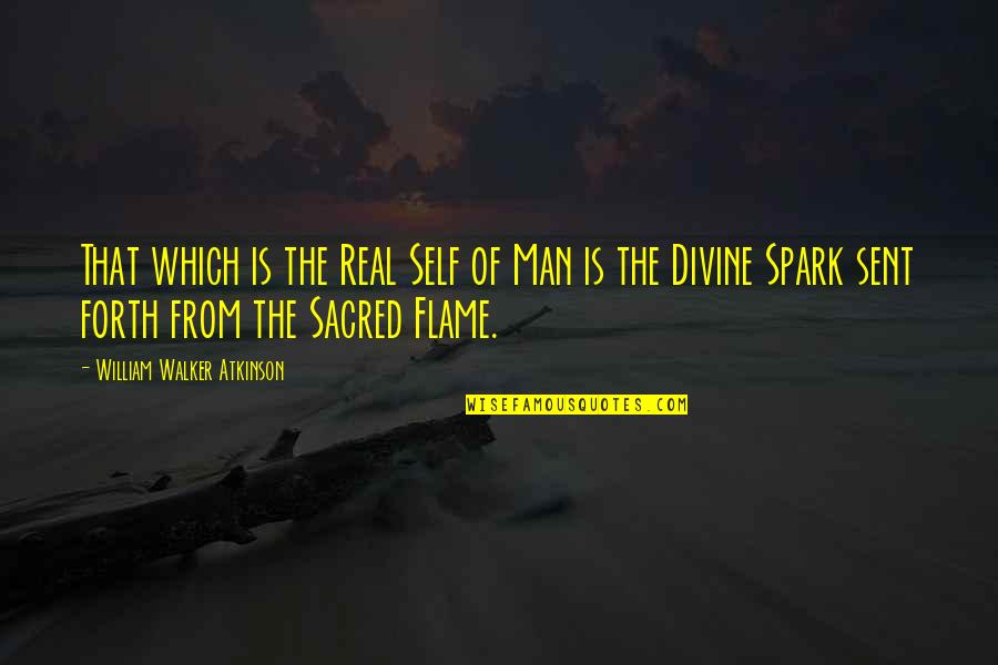 Divine Spark Quotes By William Walker Atkinson: That which is the Real Self of Man
