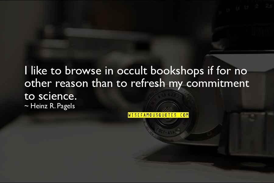 Divine Timing Quote Quotes By Heinz R. Pagels: I like to browse in occult bookshops if