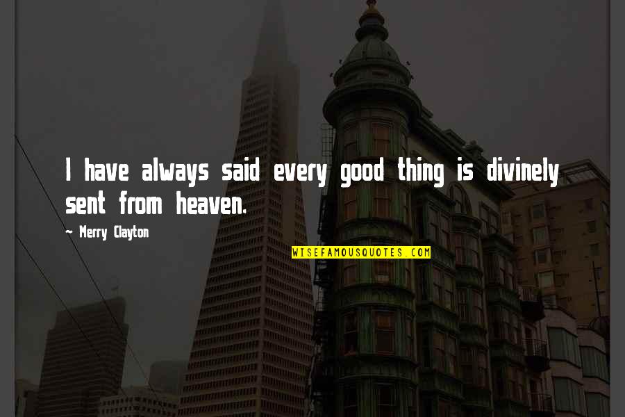 Divinely Quotes By Merry Clayton: I have always said every good thing is